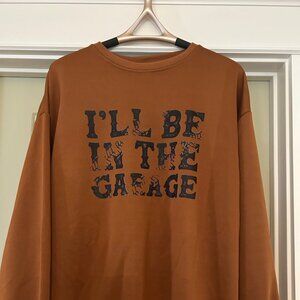 NWOT Brown "I'll Be In The Garage" Men's XL Sweatshirt